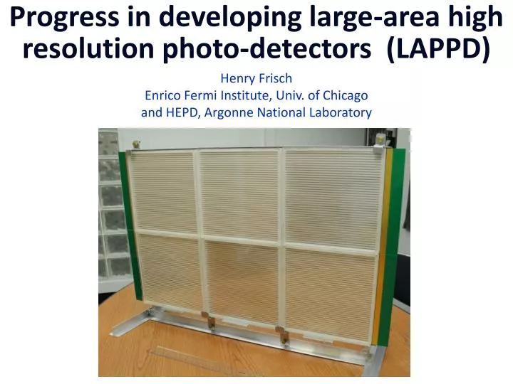 progress in developing large area high resolution photo detectors lappd
