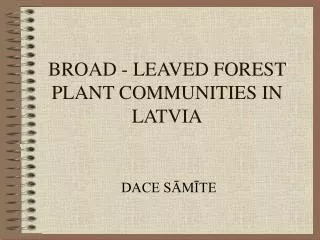 BROAD - LEAVED FOREST PLANT COMMUNITIES IN LATVIA