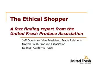 The Ethical Shopper A fact finding report from the United Fresh Produce Association