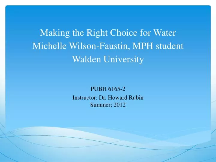 making the right c hoice for water michelle wilson faustin mph student walden university