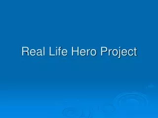 Real Life Hero Project