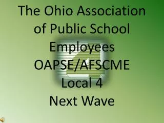 The Ohio Association of Public School Employees OAPSE/AFSCME Local 4 Next Wave
