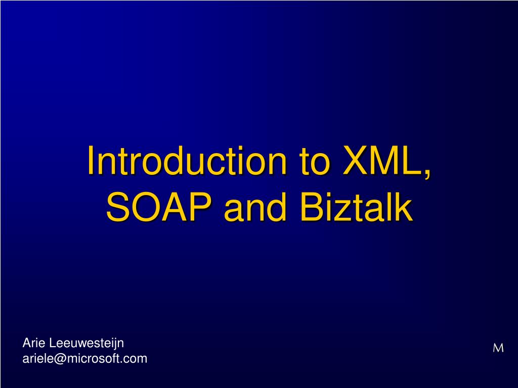 PPT - Introduction to XML, SOAP and Biztalk PowerPoint Presentation ...