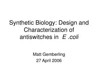 Synthetic Biology: Design and Characterization of antiswitches in E .coli