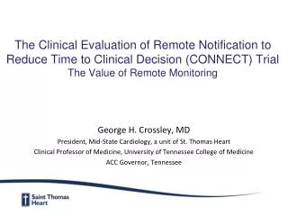 George H. Crossley, MD President, Mid-State Cardiology, a unit of St. Thomas Heart Clinical Professor of Medicine, Unive