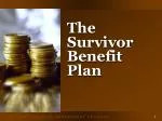 The Survivor Benefit Plan