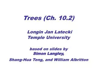 Trees (Ch. 10.2) Longin Jan Latecki Temple University based on slides by Simon Langley, Shang-Hua Teng, and William Alb