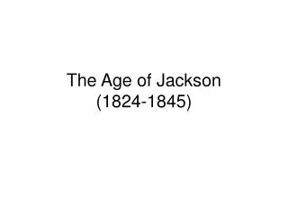The Age of Jackson (1824-1845)