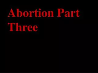 Abortion Part Three