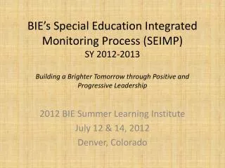 2012 BIE Summer Learning Institute July 12 &amp; 14, 2012 Denver, Colorado