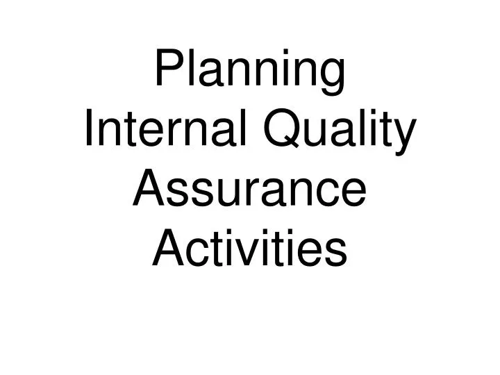planning internal quality assurance activities