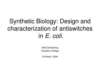 Synthetic Biology: Design and characterization of antiswitches in E. coli .
