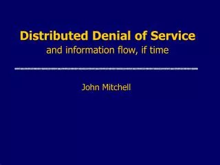 Distributed Denial of Service and information flow, if time