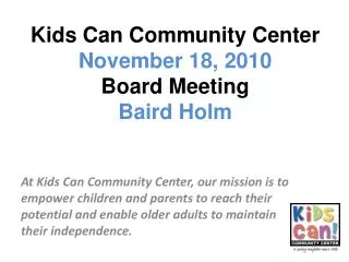Kids Can Community Center November 18, 2010 Board Meeting Baird Holm