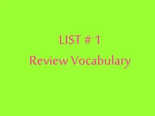 LIST # 1 Review Vocabulary