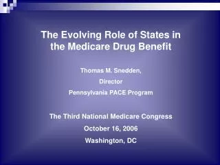 The Evolving Role of States in the Medicare Drug Benefit Thomas M. Snedden, Director Pennsylvania PACE Program T