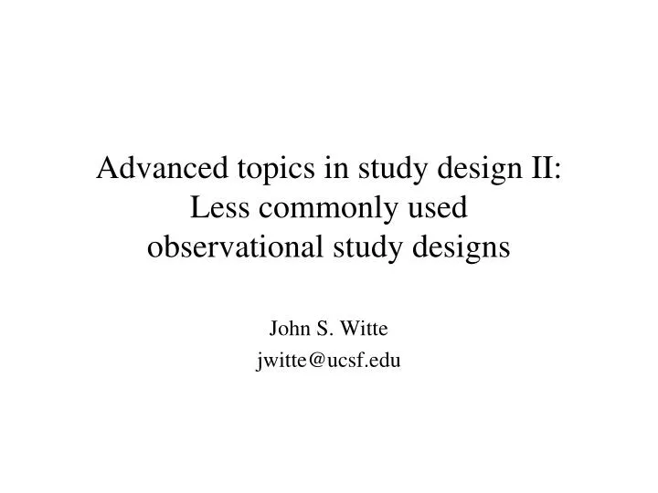 advanced topics in study design ii less commonly used observational study designs