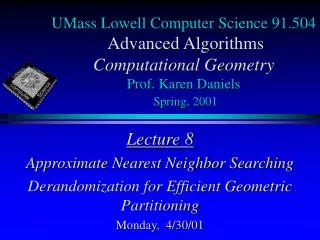 UMass Lowell Computer Science 91.504 Advanced Algorithms Computational Geometry Prof. Karen Daniels Spring, 2001