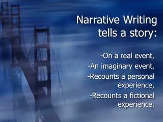 Narrative Writing tells a story:
