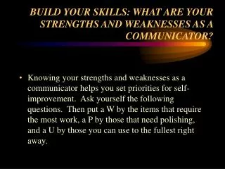 BUILD YOUR SKILLS: WHAT ARE YOUR STRENGTHS AND WEAKNESSES AS A COMMUNICATOR?