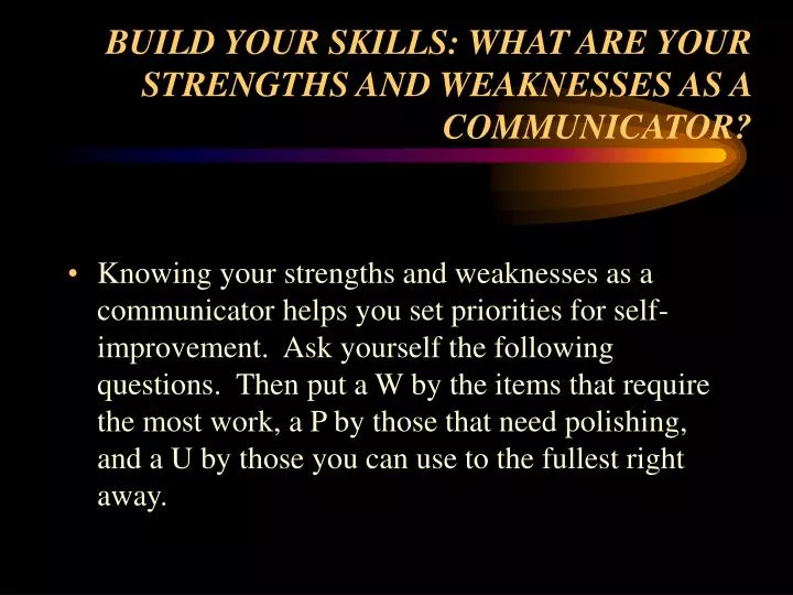 build your skills what are your strengths and weaknesses as a communicator