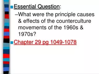 Essential Question : What were the principle causes &amp; effects of the counterculture movements of the 1960s &amp; 19