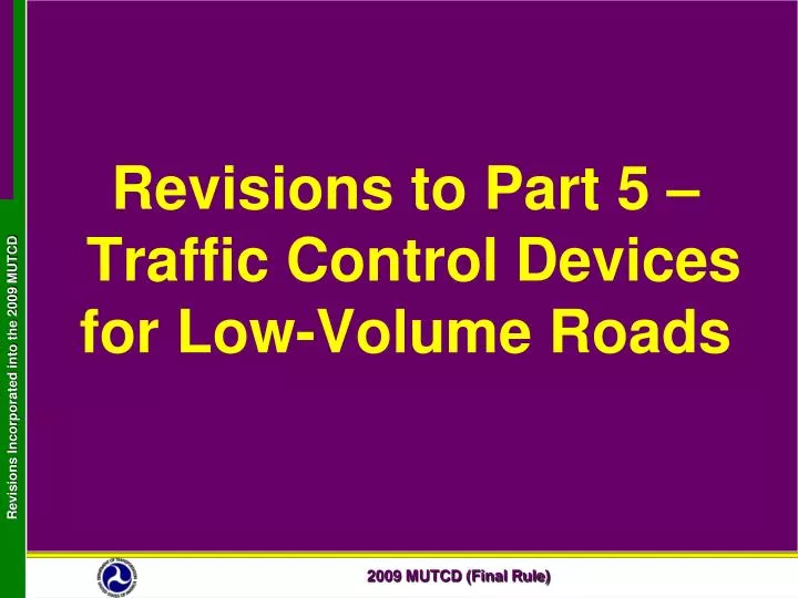 revisions to part 5 traffic control devices for low volume roads