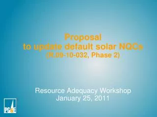 Proposal to update default solar NQCs (R.09-10-032, Phase 2) Resource Adequacy Workshop January 25, 2011