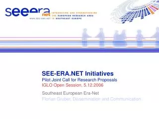 SEE-ERA.NET Initiatives Pilot Joint Call for Research Proposals IGLO Open Session, 5.12.2006