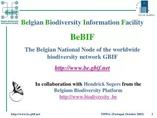 Be lgian B iodiversity I nformation F acility BeBIF The Belgian National Node of the worldwide biodiversity network G