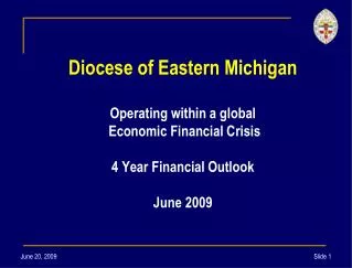Diocese of Eastern Michigan Operating within a global Economic Financial Crisis 4 Year Financial Outlook June 2009