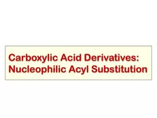 Carboxylic Acid Derivatives: Nucleophilic Acyl Substitution