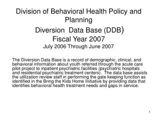 Division of Behavioral Health Policy and Planning Diversion Data Base (DDB ) Fiscal Year 2007 July 2006 Through June 2