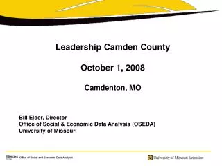 Leadership Camden County October 1, 2008 Camdenton, MO Bill Elder, Director Office of Social &amp; Economic Data Analys