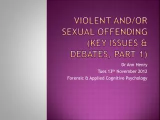 Violent and/or sexual offending (key issues &amp; debates, part 1)