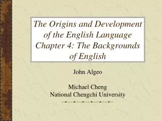 The Origins and Development of the English Language Chapter 4: The Backgrounds of English