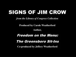 SIGNS OF JIM CROW from the Library of Congress Collection Produced by Carole Weatherford Author, Freedom on the Menu: T