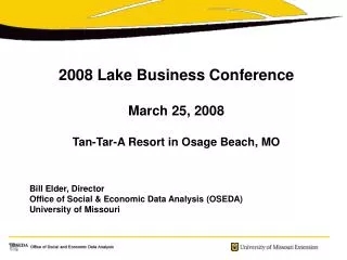 2008 Lake Business Conference March 25, 2008 Tan-Tar-A Resort in Osage Beach, MO Bill Elder, Director Office of Social &