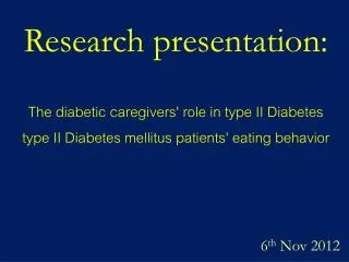 Research presentation: The diabetic caregivers' role in type II Diabetes mellitus patients' eating behavior