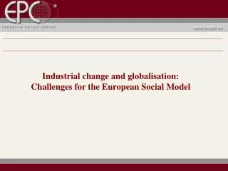 Industrial change and globalisation: Challenges for the European Social Model