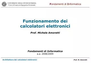 Funzionamento dei calcolatori elettronici Prof. Michele Amoretti Fondamenti di Informatica a.a. 2008/2009
