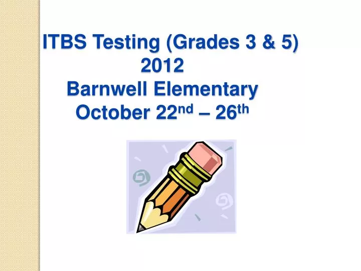 itbs testing grades 3 5 2012 barnwell elementary october 22 nd 26 th
