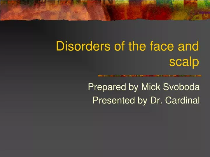 disorders of the face and scalp