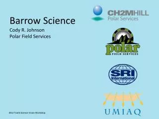 Barrow Science Cody R. Johnson Polar Field Services