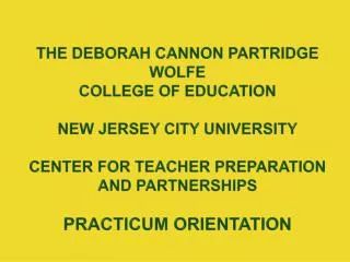 The Deborah Cannon Partridge Wolfe College of Education New Jersey City University Center for Teacher Preparation and Pa