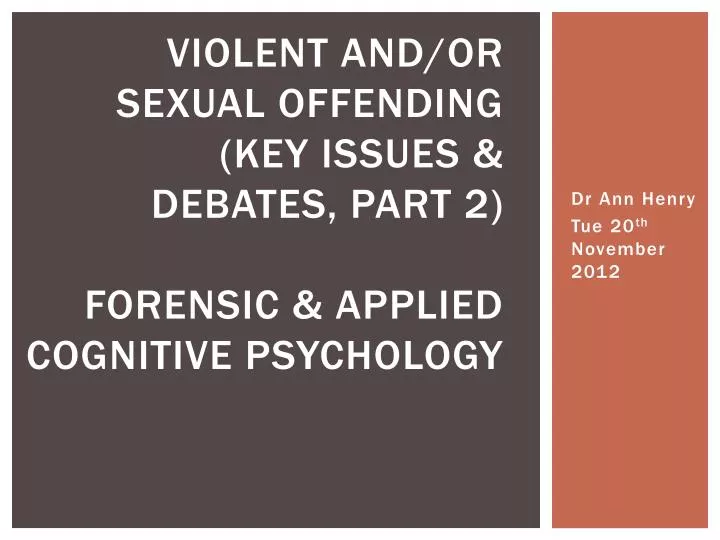 violent and or sexual offending key issues debates part 2 forensic applied cognitive psychology