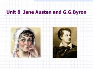 Unit 8 Jane Austen and G.G.Byron