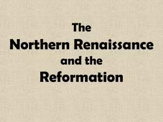 The Northern Renaissance and the Reformation
