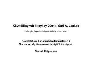 Käyttöliittymät II (syksy 2004) / Sari A. Laakso Helsingin yliopisto, tietojenkäsittelytieteen laitos