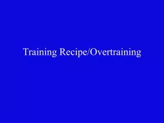 Training Recipe/Overtraining